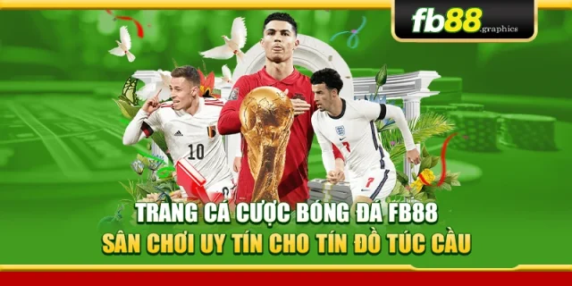 Trang Cá Cược Bóng Đá FB88 – Sân Chơi Uy Tín Cho Tín Đồ Túc Cầu