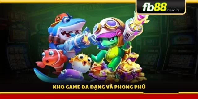 Bộ sưu tập game bắn cá đa dạng, cực cuốn 