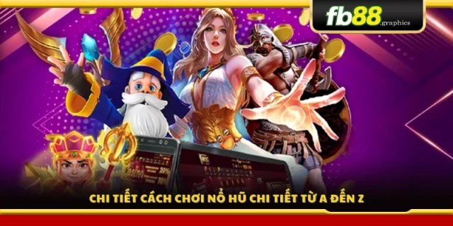 Hướng dẫn cách chơi nổ hũ cho người mới bắt đầu