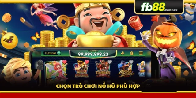 Chọn sảnh nổ hũ thích hợp để tối ưu tỷ lệ thắng