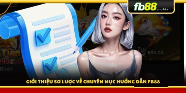 Tổng quan chuyên mục hướng dẫn FB88 chi tiết