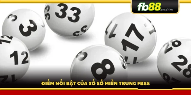 Thế mạnh nổi bật của xổ số miền Trung FB88